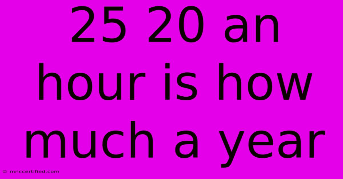 25 20 An Hour Is How Much A Year