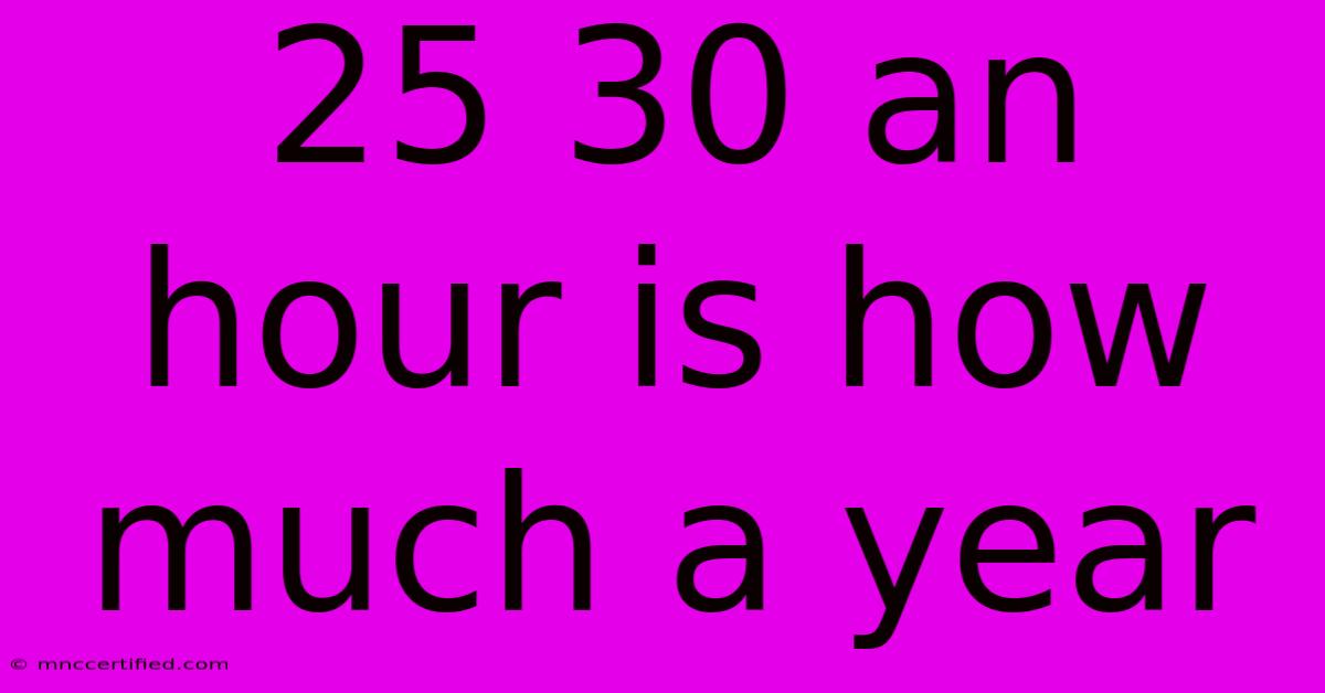 25 30 An Hour Is How Much A Year