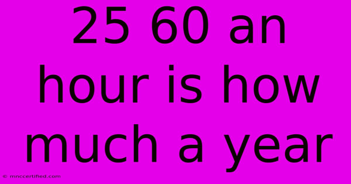 25 60 An Hour Is How Much A Year