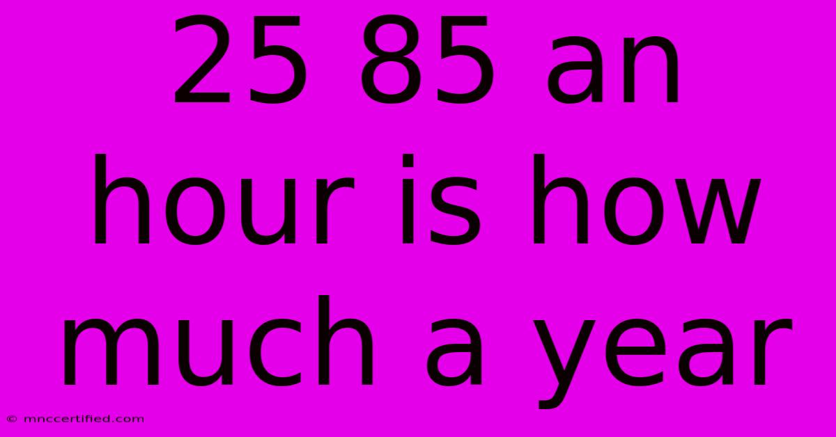 25 85 An Hour Is How Much A Year