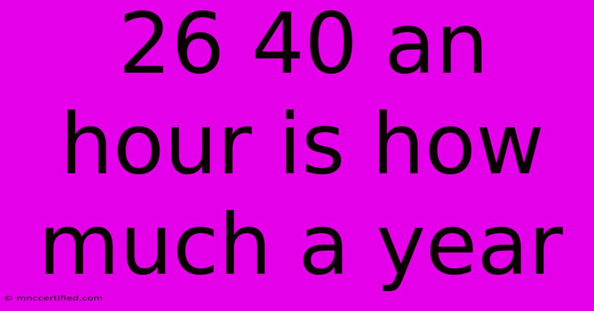 26 40 An Hour Is How Much A Year