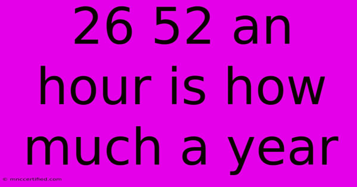 26 52 An Hour Is How Much A Year