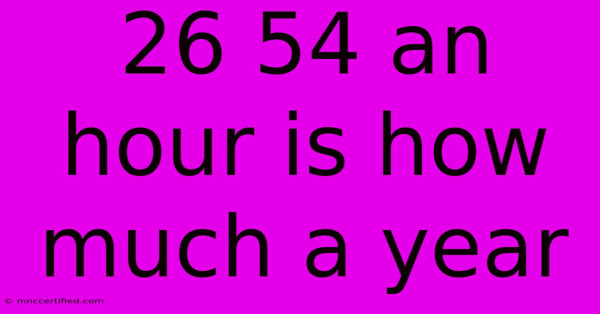 26 54 An Hour Is How Much A Year