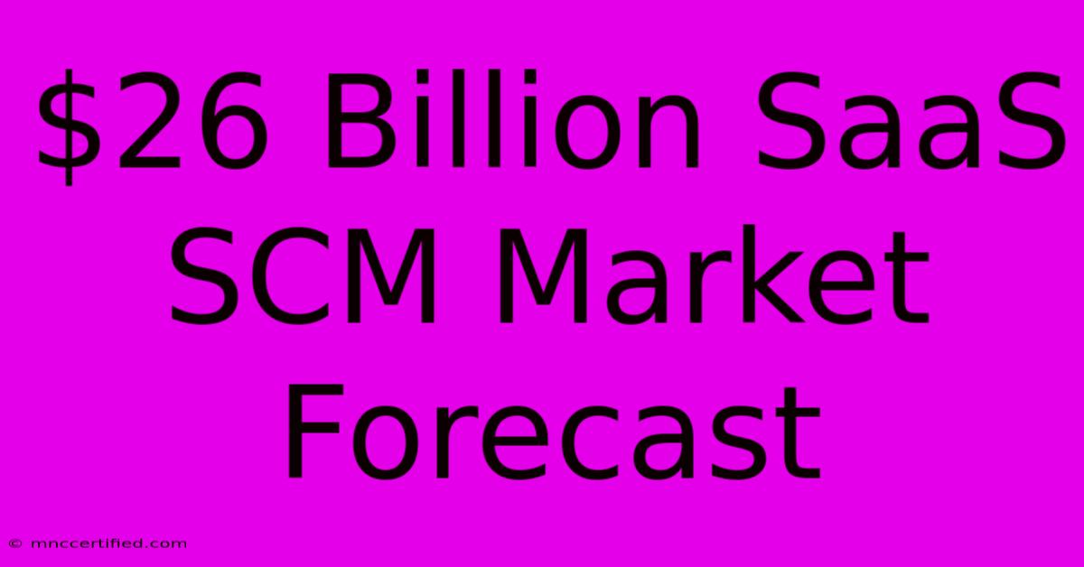 $26 Billion SaaS SCM Market Forecast