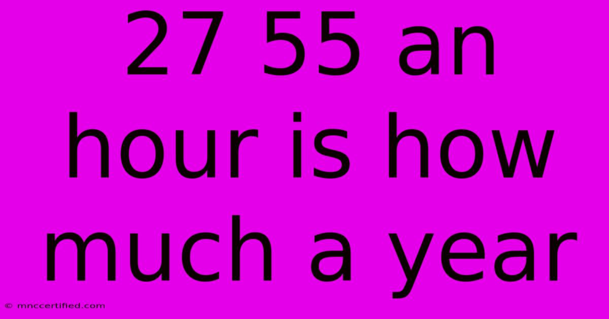 27 55 An Hour Is How Much A Year