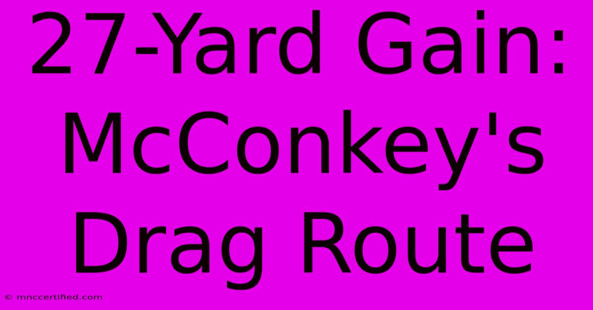 27-Yard Gain: McConkey's Drag Route