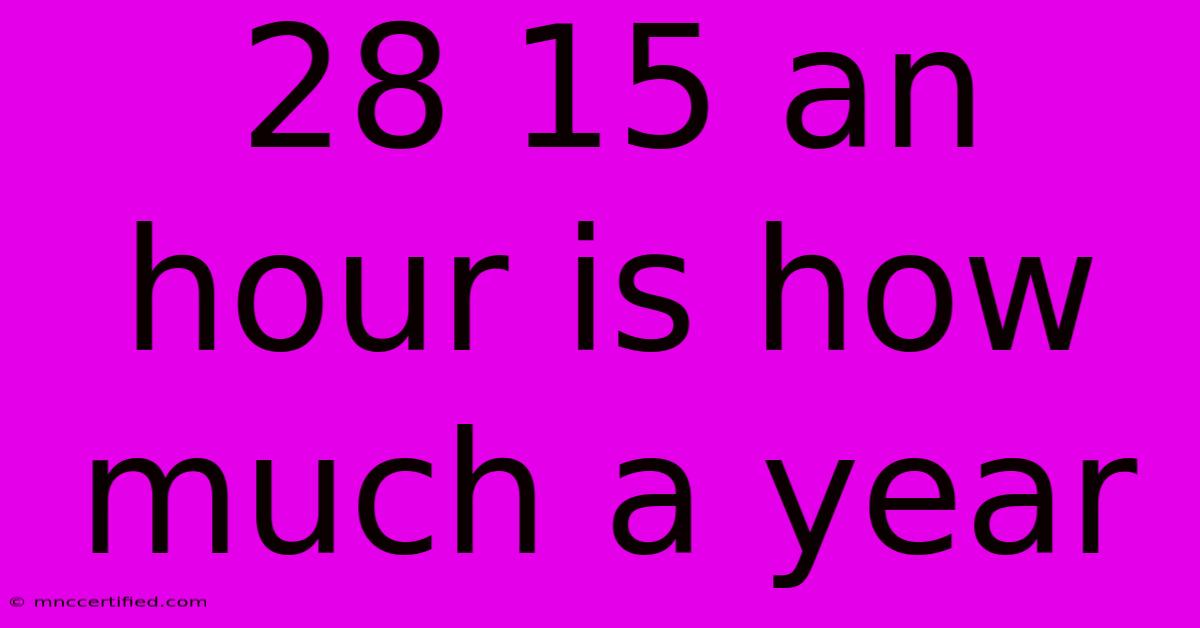 28 15 An Hour Is How Much A Year