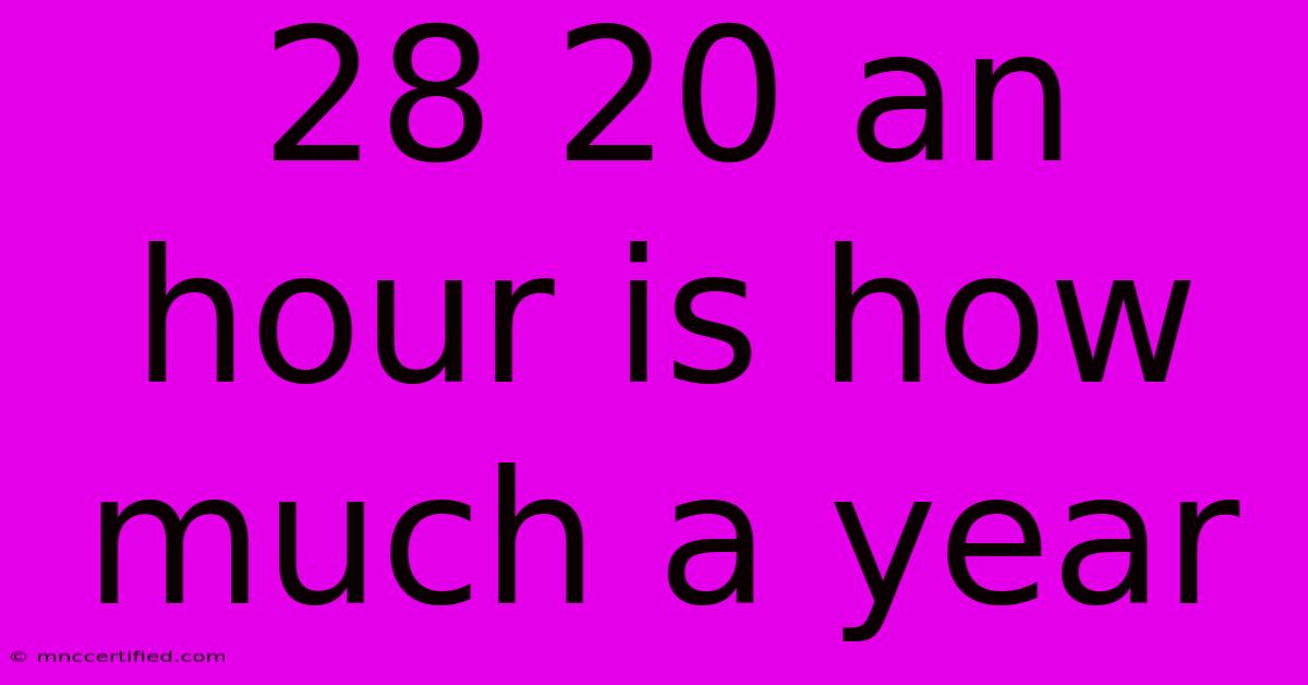 28 20 An Hour Is How Much A Year