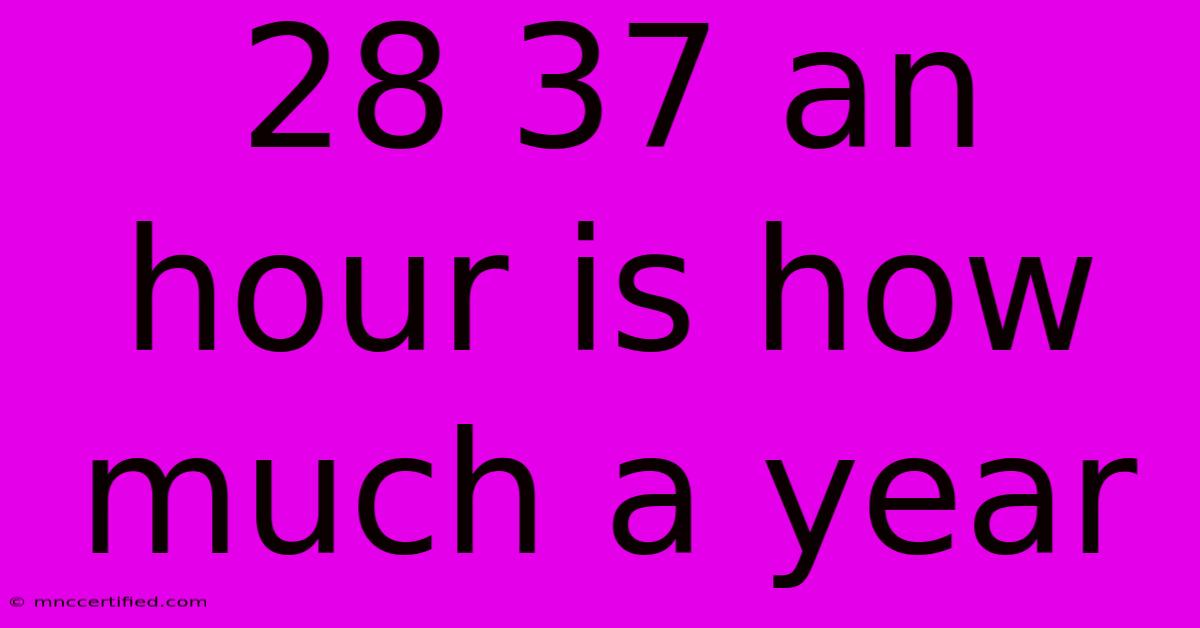 28 37 An Hour Is How Much A Year