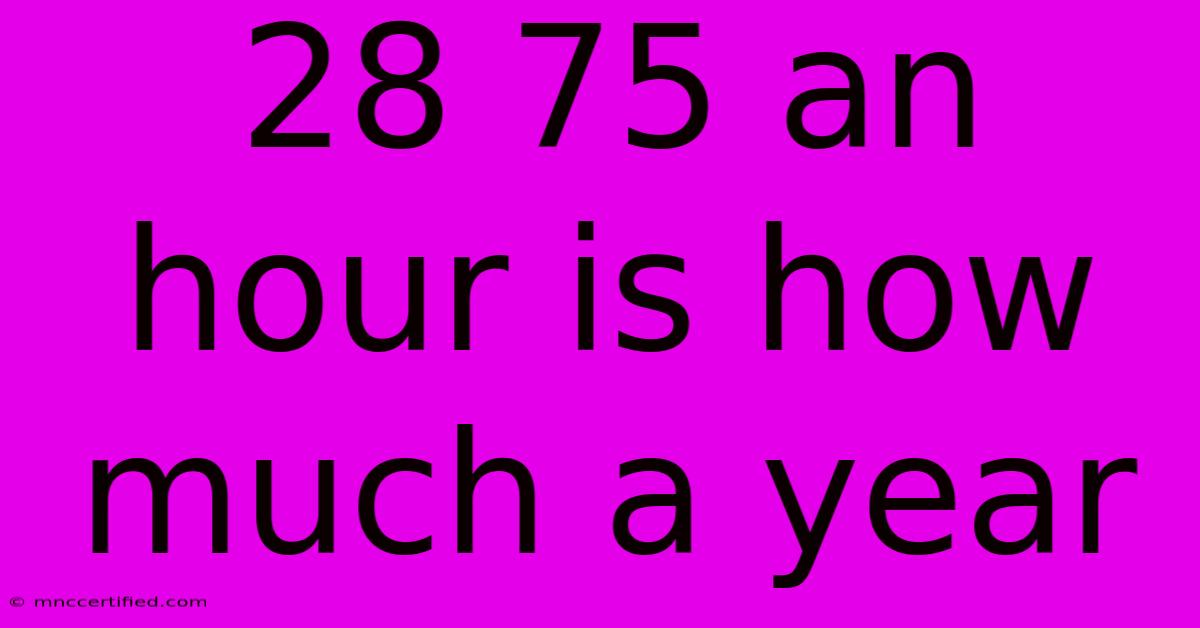 28 75 An Hour Is How Much A Year