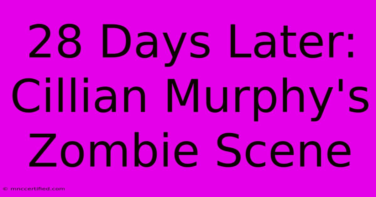 28 Days Later: Cillian Murphy's Zombie Scene