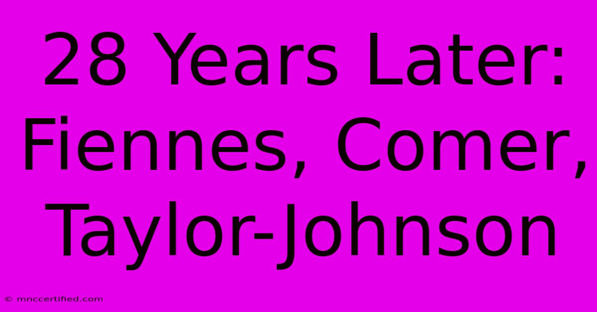 28 Years Later: Fiennes, Comer, Taylor-Johnson