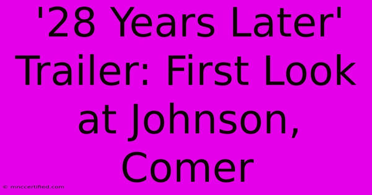 '28 Years Later' Trailer: First Look At Johnson, Comer