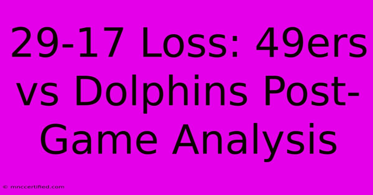 29-17 Loss: 49ers Vs Dolphins Post-Game Analysis