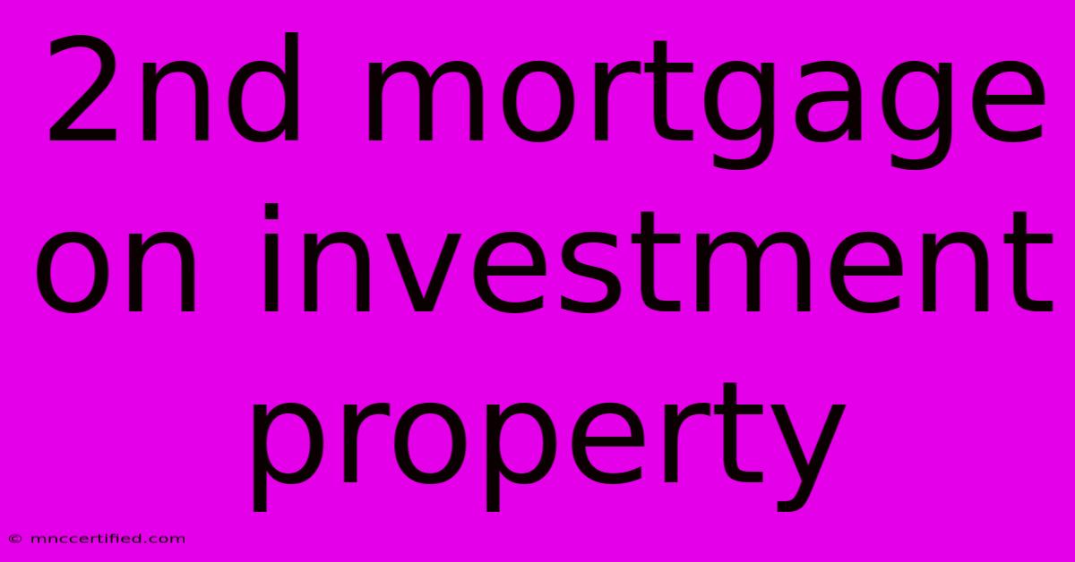 2nd Mortgage On Investment Property