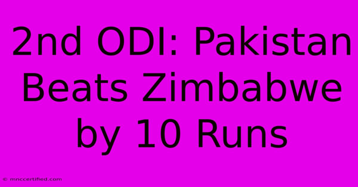 2nd ODI: Pakistan Beats Zimbabwe By 10 Runs