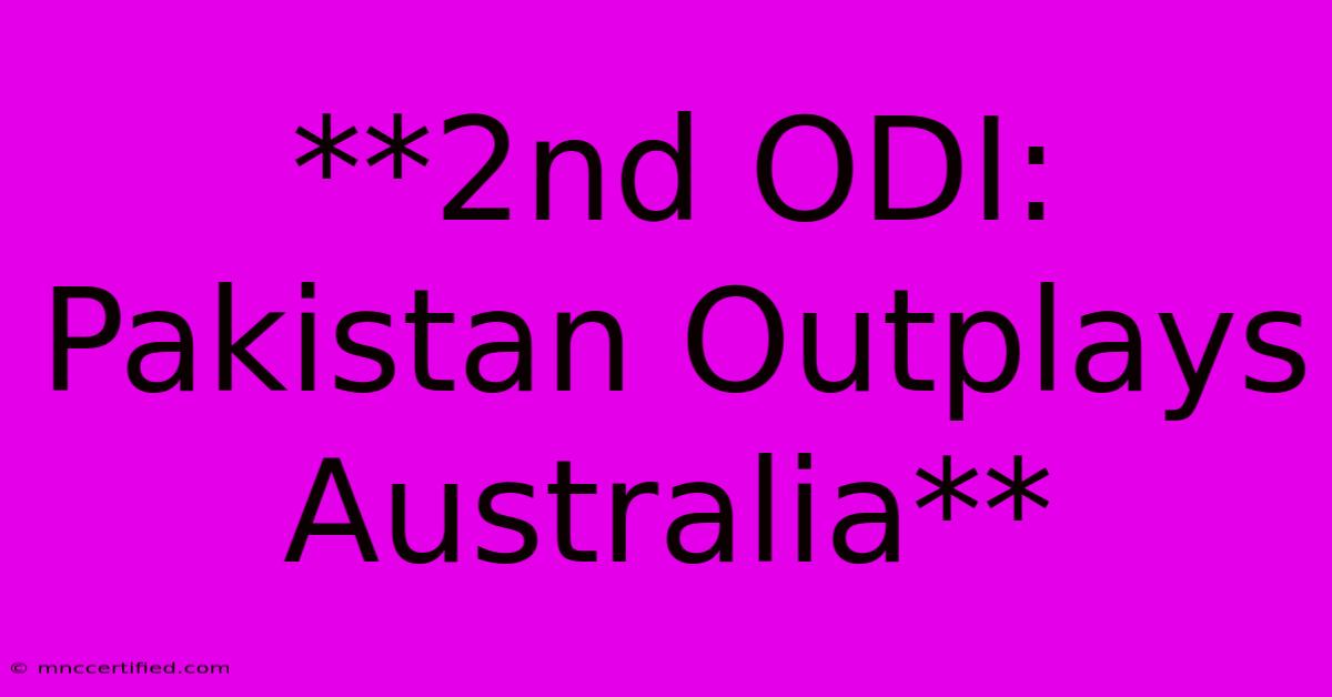 **2nd ODI: Pakistan Outplays Australia**