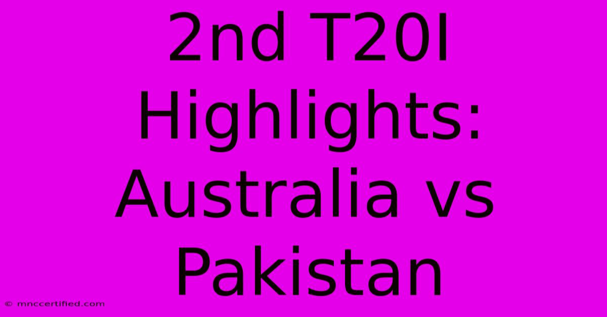 2nd T20I Highlights: Australia Vs Pakistan