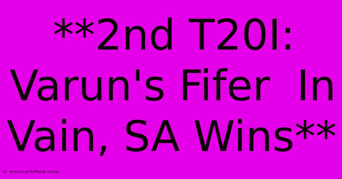 **2nd T20I: Varun's Fifer  In Vain, SA Wins** 