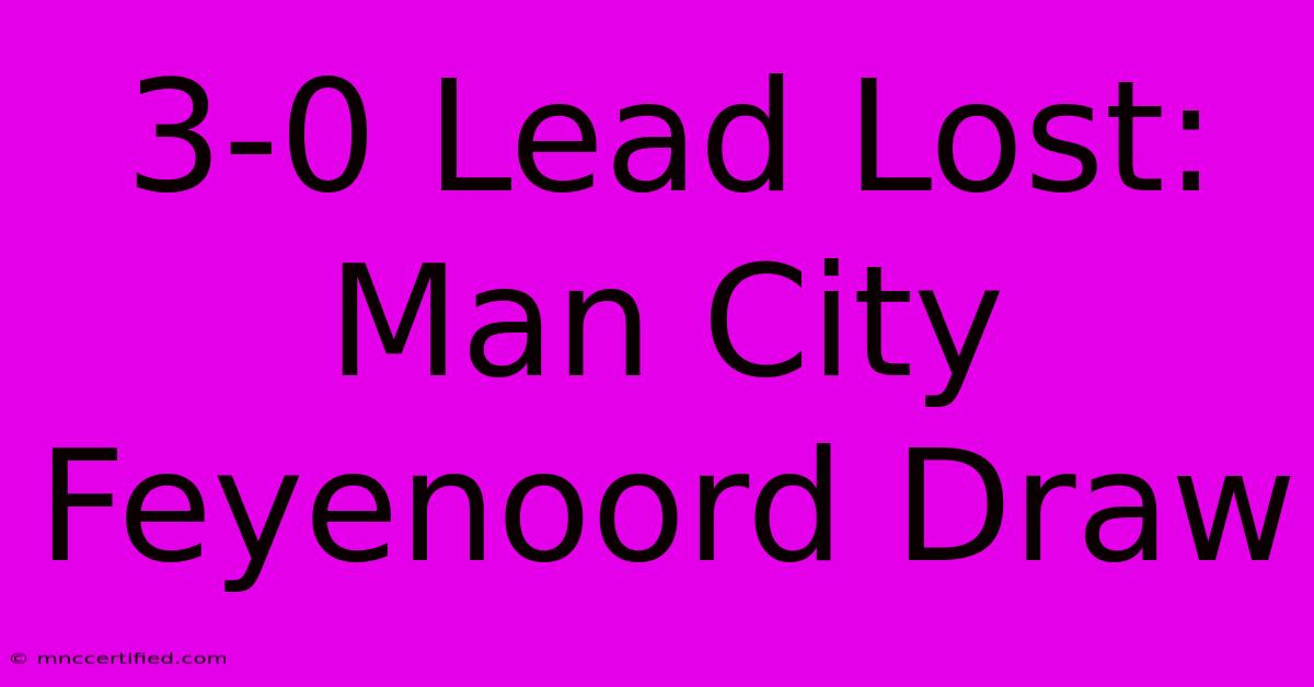 3-0 Lead Lost: Man City Feyenoord Draw