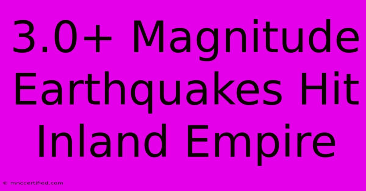 3.0+ Magnitude Earthquakes Hit Inland Empire