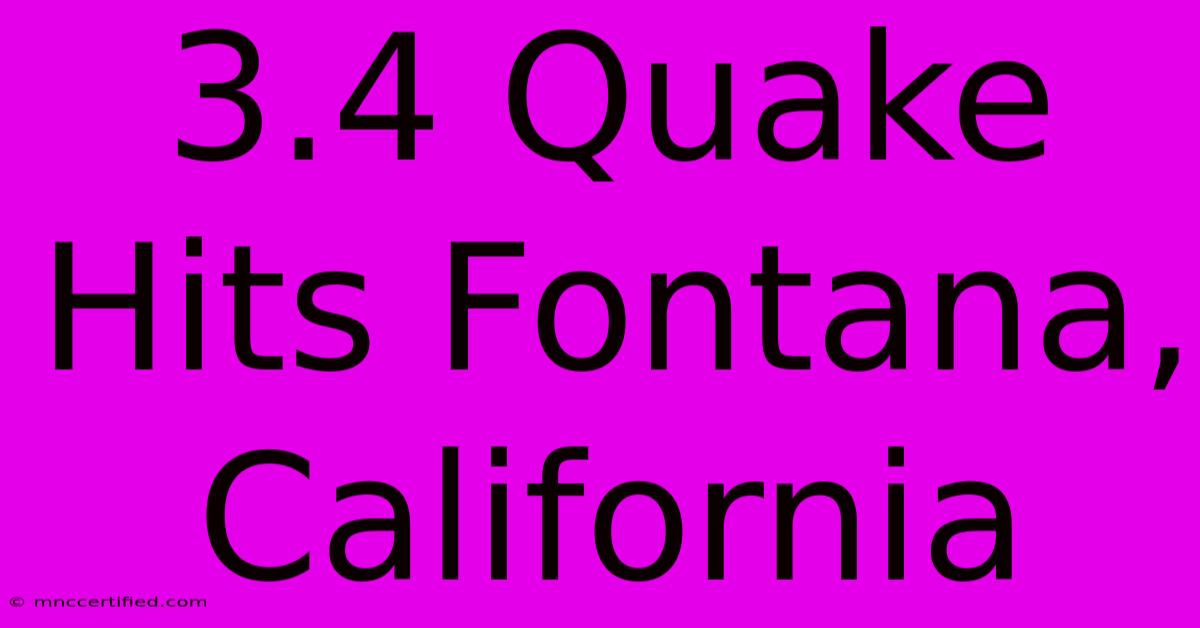 3.4 Quake Hits Fontana, California