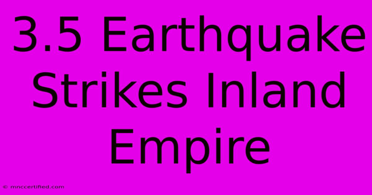 3.5 Earthquake Strikes Inland Empire