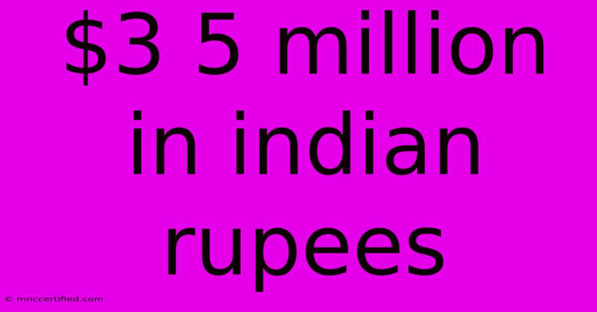 $3 5 Million In Indian Rupees