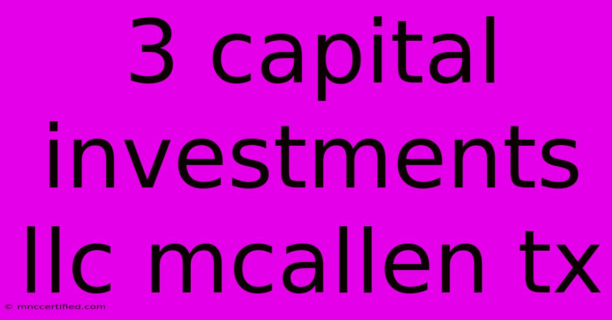 3 Capital Investments Llc Mcallen Tx