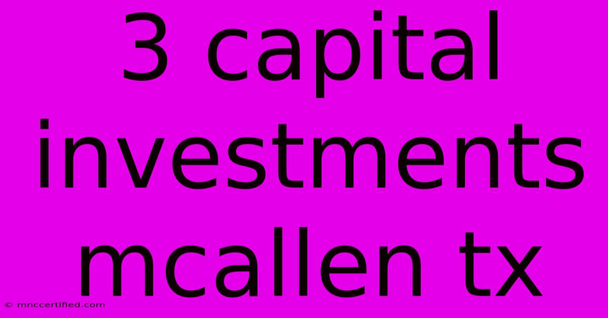 3 Capital Investments Mcallen Tx