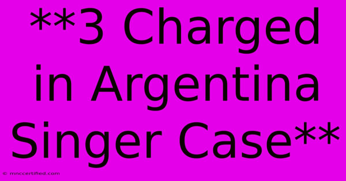 **3 Charged In Argentina Singer Case**