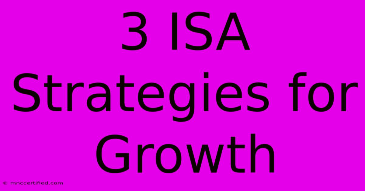 3 ISA Strategies For Growth