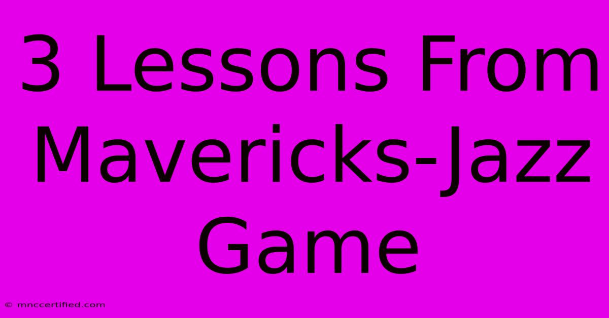 3 Lessons From Mavericks-Jazz Game