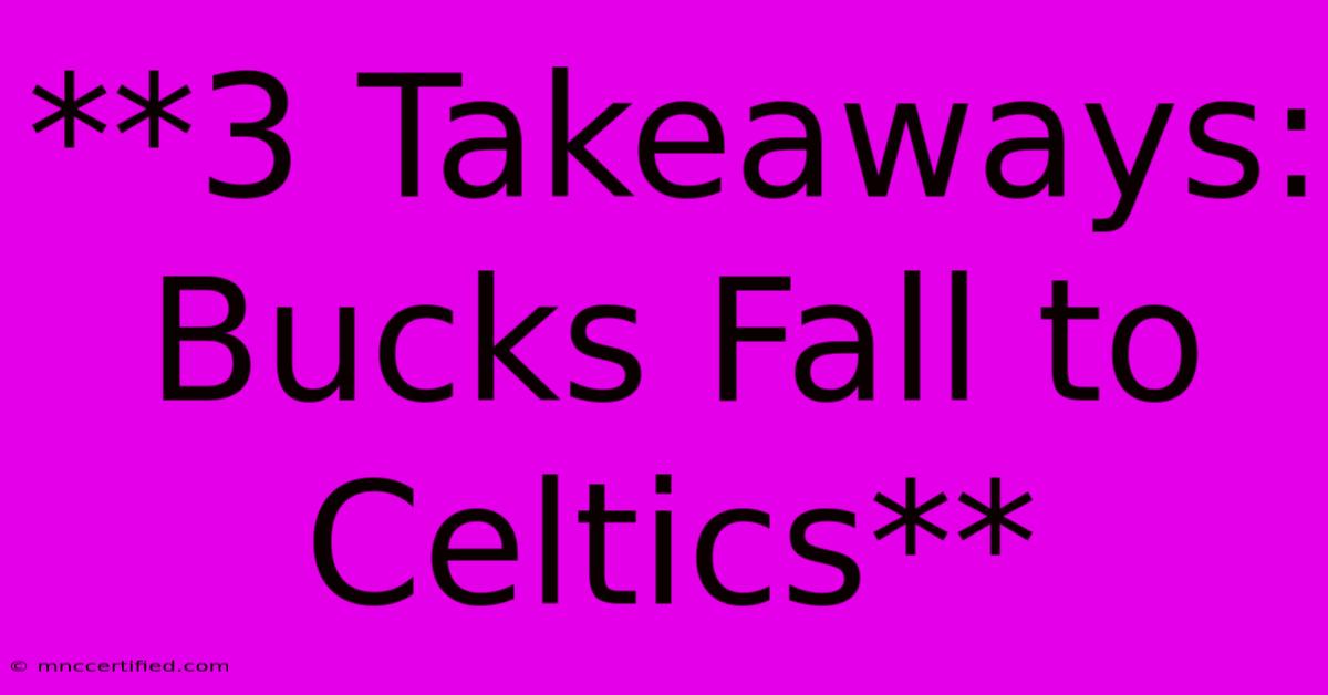 **3 Takeaways: Bucks Fall To Celtics**