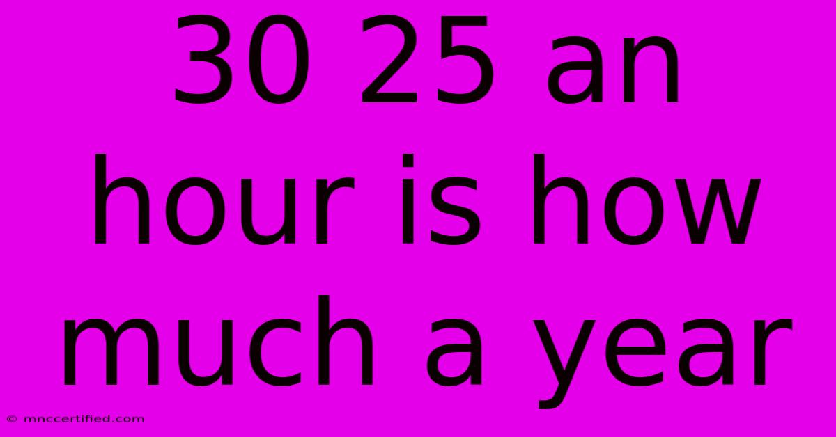 30 25 An Hour Is How Much A Year