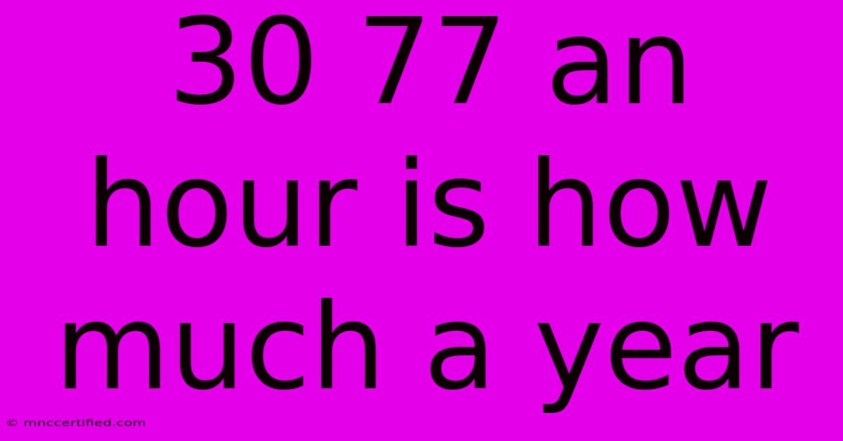 30 77 An Hour Is How Much A Year