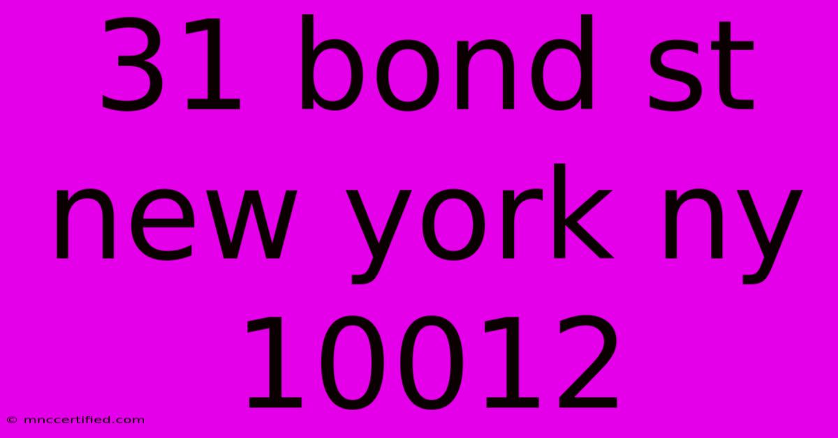 31 Bond St New York Ny 10012