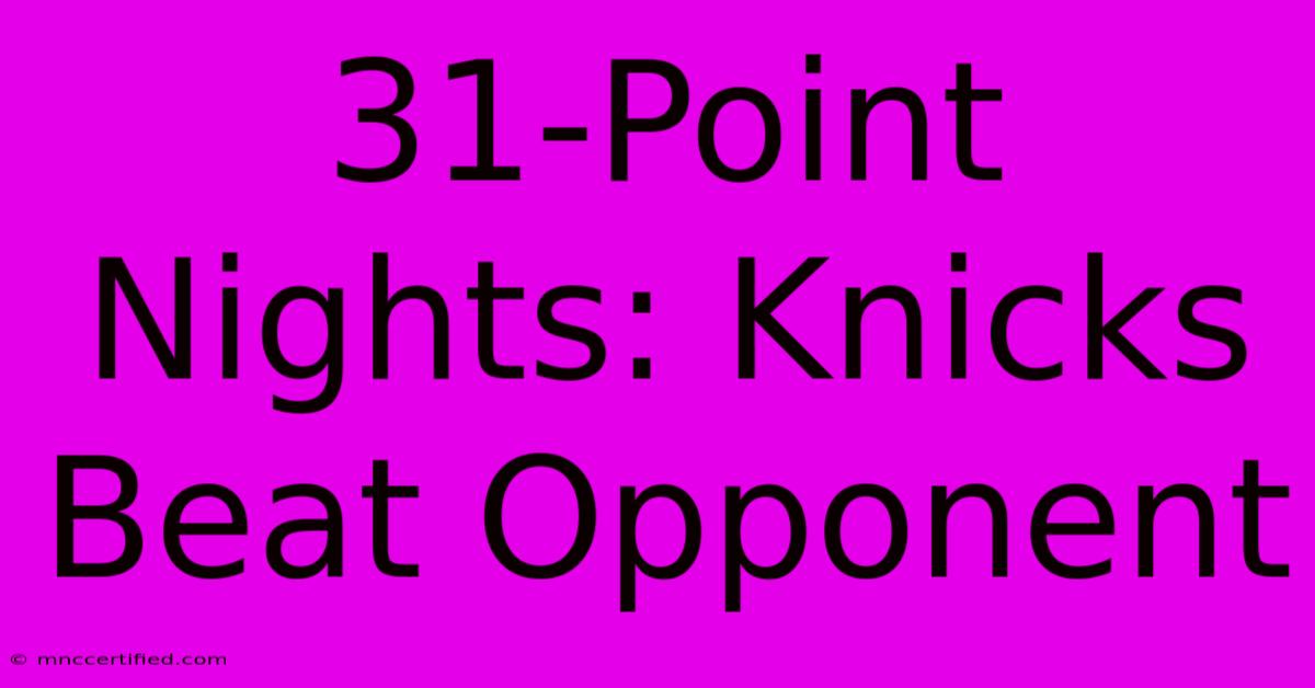 31-Point Nights: Knicks Beat Opponent