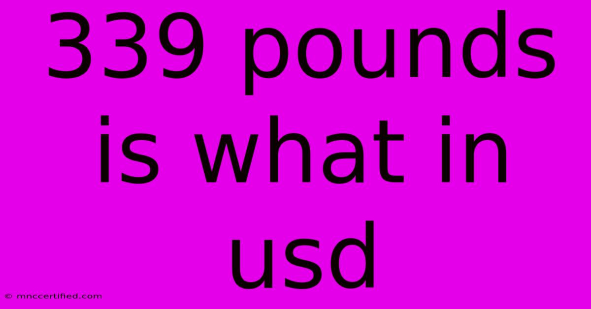 339 Pounds Is What In Usd