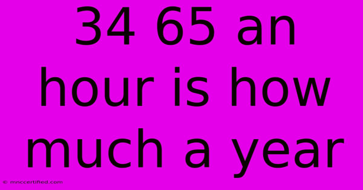 34 65 An Hour Is How Much A Year