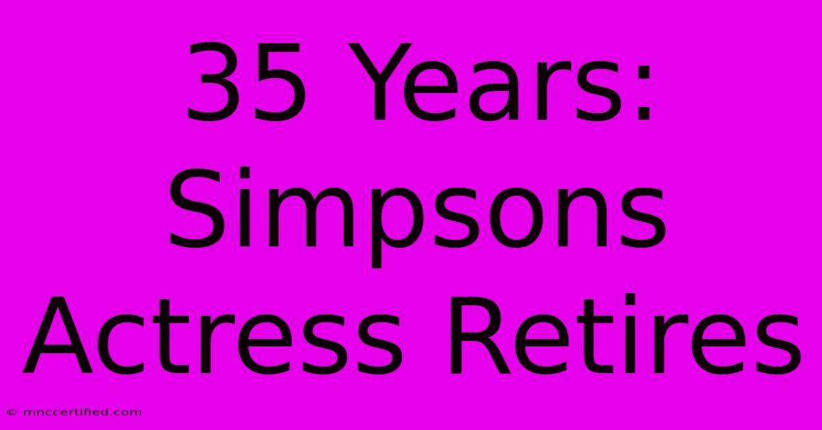 35 Years: Simpsons Actress Retires