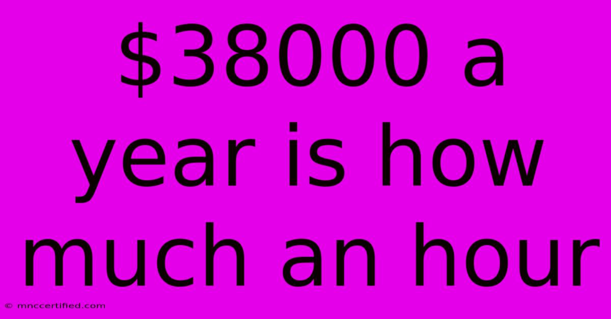 $38000 A Year Is How Much An Hour