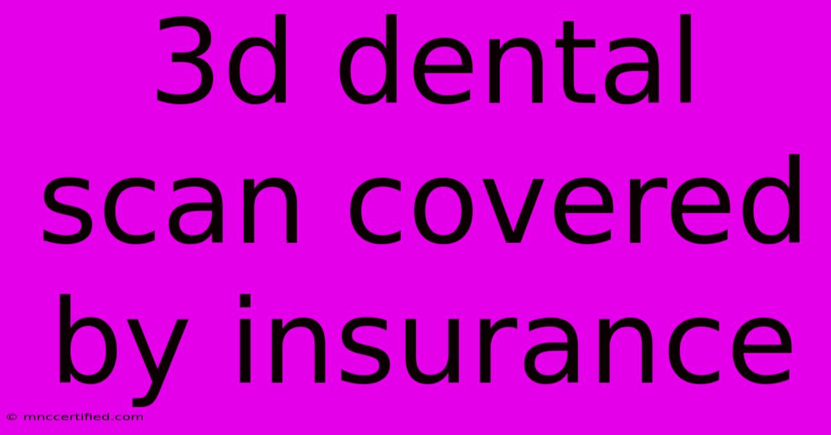 3d Dental Scan Covered By Insurance