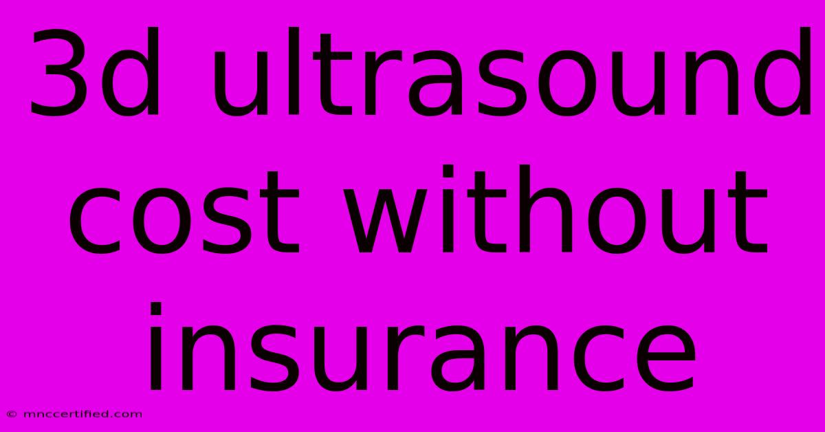 3d Ultrasound Cost Without Insurance