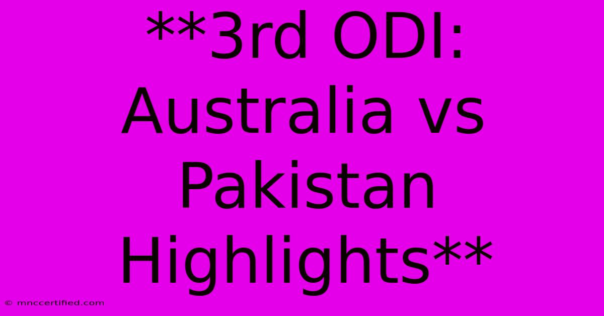 **3rd ODI: Australia Vs Pakistan Highlights**