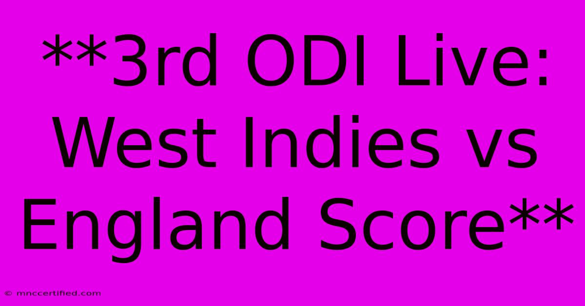 **3rd ODI Live: West Indies Vs England Score** 