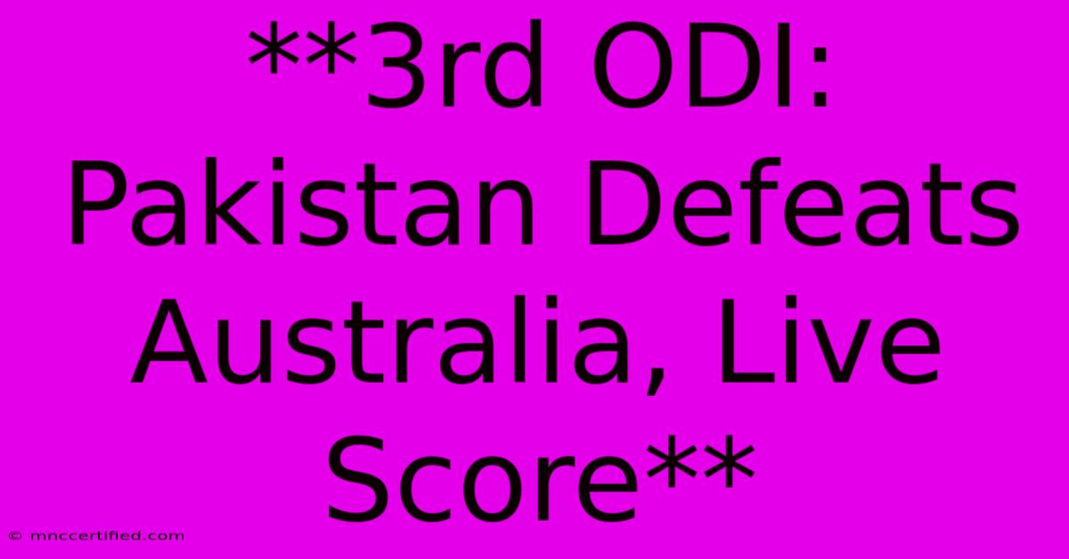 **3rd ODI: Pakistan Defeats Australia, Live Score** 