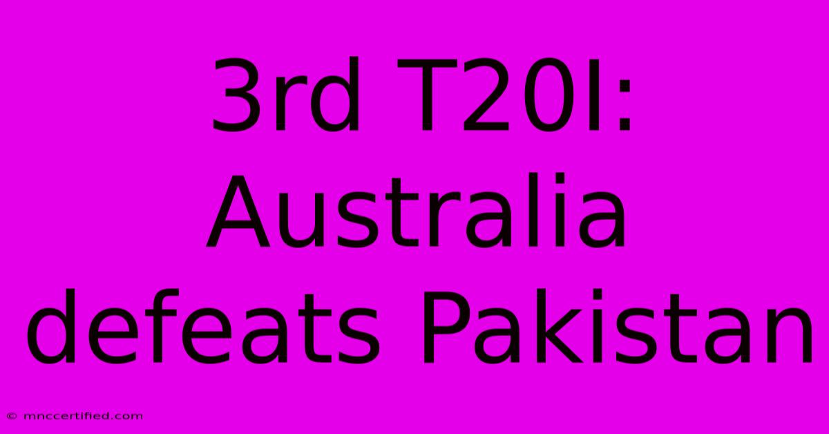 3rd T20I: Australia Defeats Pakistan