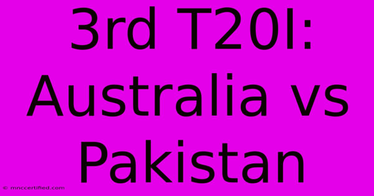 3rd T20I: Australia Vs Pakistan