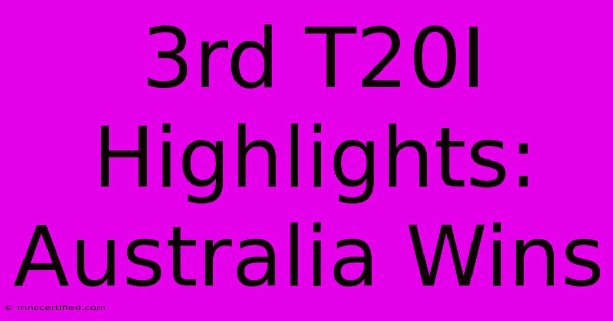 3rd T20I Highlights: Australia Wins